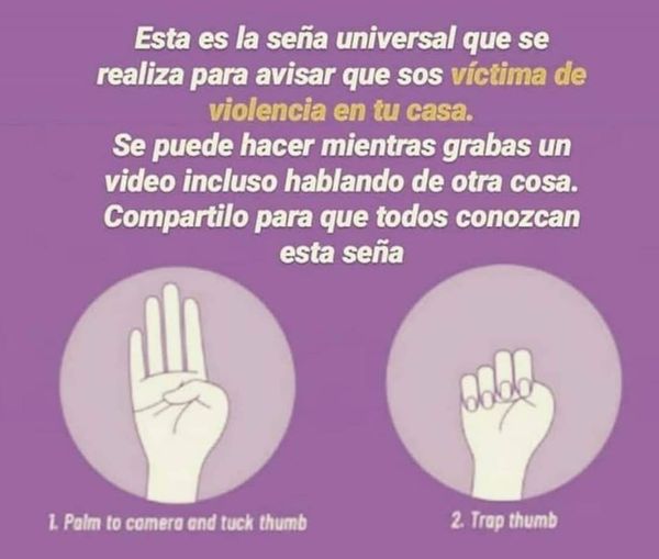 VICTIMAS DE VIOLENCIA EN TU HOGAR                            Seña universal que debes realizar para avisar que eres víctima de violencia en tu hogar.